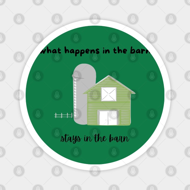 what happens in the barn stays in the barn Magnet by Pearlie Jane Creations